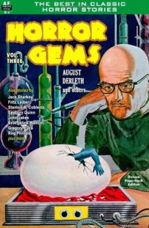 Horror Gems, Vol. Three - John Jakes, Fritz Leiber, Evangeline Walton, August Derleth, Margaret St. Clair, Rog Phillips, Seabury Quinn, Gordon MacCreagh, Jack Sharkey, H. Russell Wakefield, Stanton A. Coblentz, Richard Casey, Greg Luce, J. G. Warner