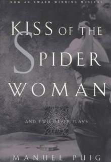 Kiss of the Spider Woman and Two Other Plays - Manuel Puig, Ronald J. Christ, Allan Baker