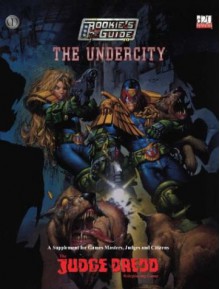 Judge Dredd: The Rookies Guide to the Undercity - Mongoose Publishing