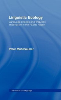 Linguistic Ecology - Peter Mühlhäusler