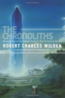 The Chronoliths (1st Edition) - Robert Charles Wilson