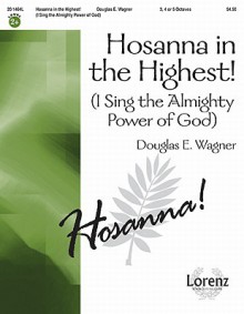 Hosanna in the Highest! (I Sing the Almighty Power of God) - Douglas E. Wagner