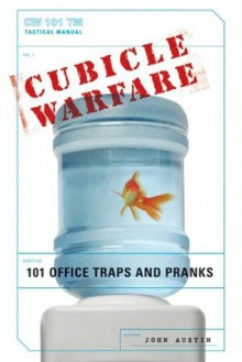 Cubicle Warfare: 101 Office Traps and Pranks - John Austin