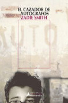 El cazador de autógrafos - Zadie Smith