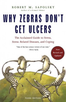 Why Zebras Don't Get Ulcers: An Updated Guide to Stress, Stress-Related Diseases, and Coping (Audio) - Robert M. Sapolsky