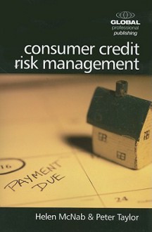 Consumer Credit Risk Management - Helen McNab, Peter Taylor