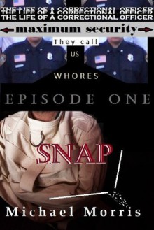 The Life of a Correctional Officer...A collection of experiences. (SNAP) - Michael Morris, Sapphire Snow