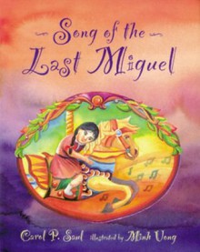 The Song of the Last Miguel - Carol P. Saul, Minh Uong