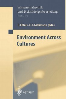 Environment Across Cultures - E. Ehlers, Carl Friedrich Gethmann, Friederike Wütscher