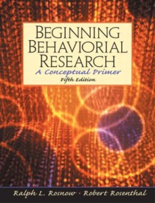 Beginning Behavioral Research: A Conceptual Primer - Ralph L. Rosnow, Robert Rosenthal