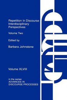 Repetition in Discourse: Interdisciplinary Perspectives, Volume 2 - Barbara Johnstone