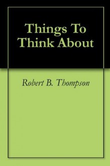 Things To Think About - Robert B. Thompson, Audrey C. Thompson, David Wagner