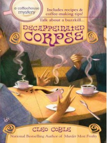 Decaffeinated Corpse: A Coffehouse Mystery - Cleo Coyle