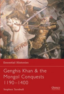 Genghis Kahn & the Mongol Conquests 1190–1400 - Stephen Turnbull, Stephen R. Tumbull