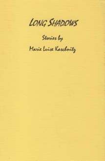 Long Shadows - Marie Luise Kaschnitz, Anni Whissen