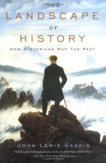 The Landscape of History: How Historians Map the Past - John Lewis Gaddis