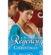 A Scandalous Regency Christmas - Christine Merrill, Annie Burrows, Marguerite Kaye, Barbara Monajem, Linda Skye