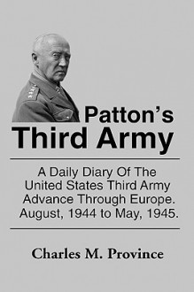 Patton's Third Army: A Chronology of the Third Army Advance in World War II - Charles M. Province