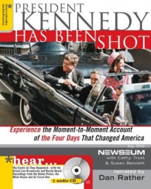 President Kennedy Has Been Shot - Newseum, Bennett, Trost