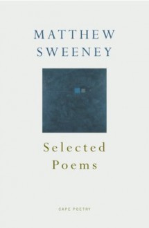 Selected Poems (Cape Poetry) - Matthew Sweeney