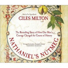 Nathaniel's Nutmeg: How One Man's Courage Changed the Course of History - Giles Milton