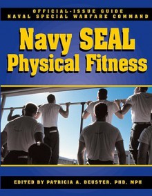 The Navy SEAL Physical Fitness Guide - Patricia A. Deuster