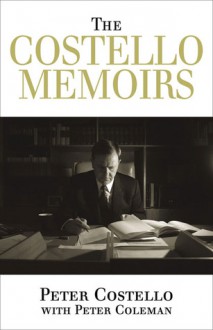 The Costello Memoirs - Peter Costello, Peter Coleman