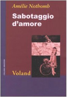 Sabotaggio d'amore - Amélie Nothomb, Biancamaria Bruno