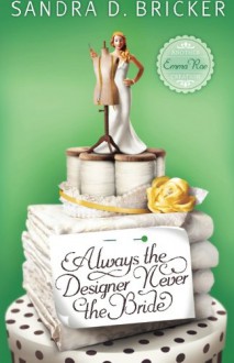 Always the Designer, Never the Bride - Sandra D. Bricker