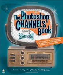 The Photoshop Channels Book - Scott Kelby