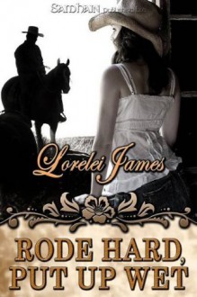 Rode Hard, Put Up Wet (Rough Riders) Rode Hard, Put Up Wet - Lorelei James