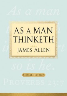 As a Man Thinketh: Keepsake Edition - James Allen