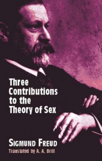 Three Contributions to the Theory of Sex - Sigmund Freud