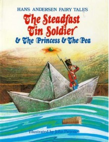 The Steadfast Tin Soldier & The Princess and the Pea - Hans Christian Andersen, John Patience