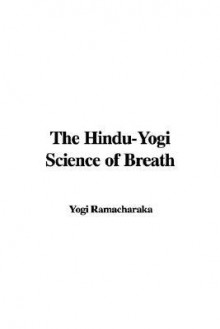 The Hindu-Yogi Science of Breath - William W. Atkinson, Yogi Ramacharaka