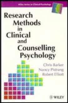 Research Methods in Clinical and Counselling Psychology - Chris Barker, Robert Elliott, Nancy Pistrang, Robert J. Elliott