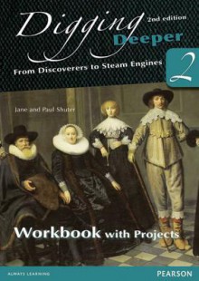 Digging Deeper 2: From Discoverers to Steam Engines Workbook with Projects - Jane Shuter