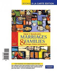 Marriages And Families: Changes, Choices And Constraints, Books A La Carte Edition (7th Edition) - Nijole V. Benokraitis