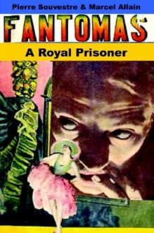 A Royal Prisoner - Marcel Allain, Pierre Souvestre