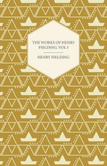 The Works of Henry Fielding; Vol I; A Journey from This World to the Next and Avoyage to Lisbon - Henry Fielding