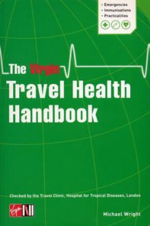 The Virgin Travel Health Handbook - Michael Wright