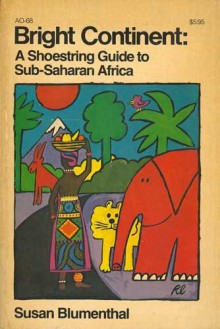 Bright continent: A shoestring guide to Sub-Saharan Africa - Susan Blumenthal