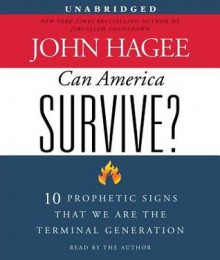 Can America Survive?: 10 Prophetic Signs That We Are The Terminal Generation (Audio) - John Hagee