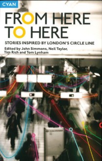 From Here to Here: Stories Inspired by London's Circle Line - John Simmons