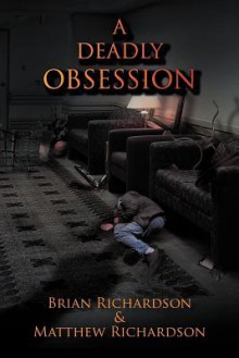 A Deadly Obsession - Brian Richardson, Matthew Richardson