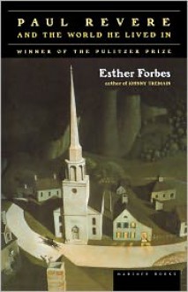 Paul Revere and the World He Lived In - Esther Forbes