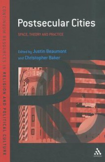 Postsecular Cities: Space, Theory and Practice - Justin Beaumont, Christopher R. Baker