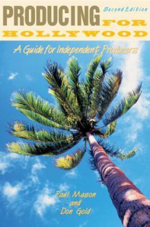 Producing for Hollywood: A Guide for Independent Producers - Paul Mason