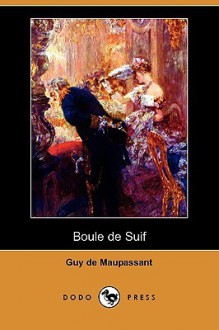 Boule de Suif (Dodo Press) - Guy de Maupassant