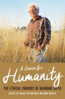 A Sense for Humanity: The Ethical Thought of Raimond Gaita - Craig Taylor